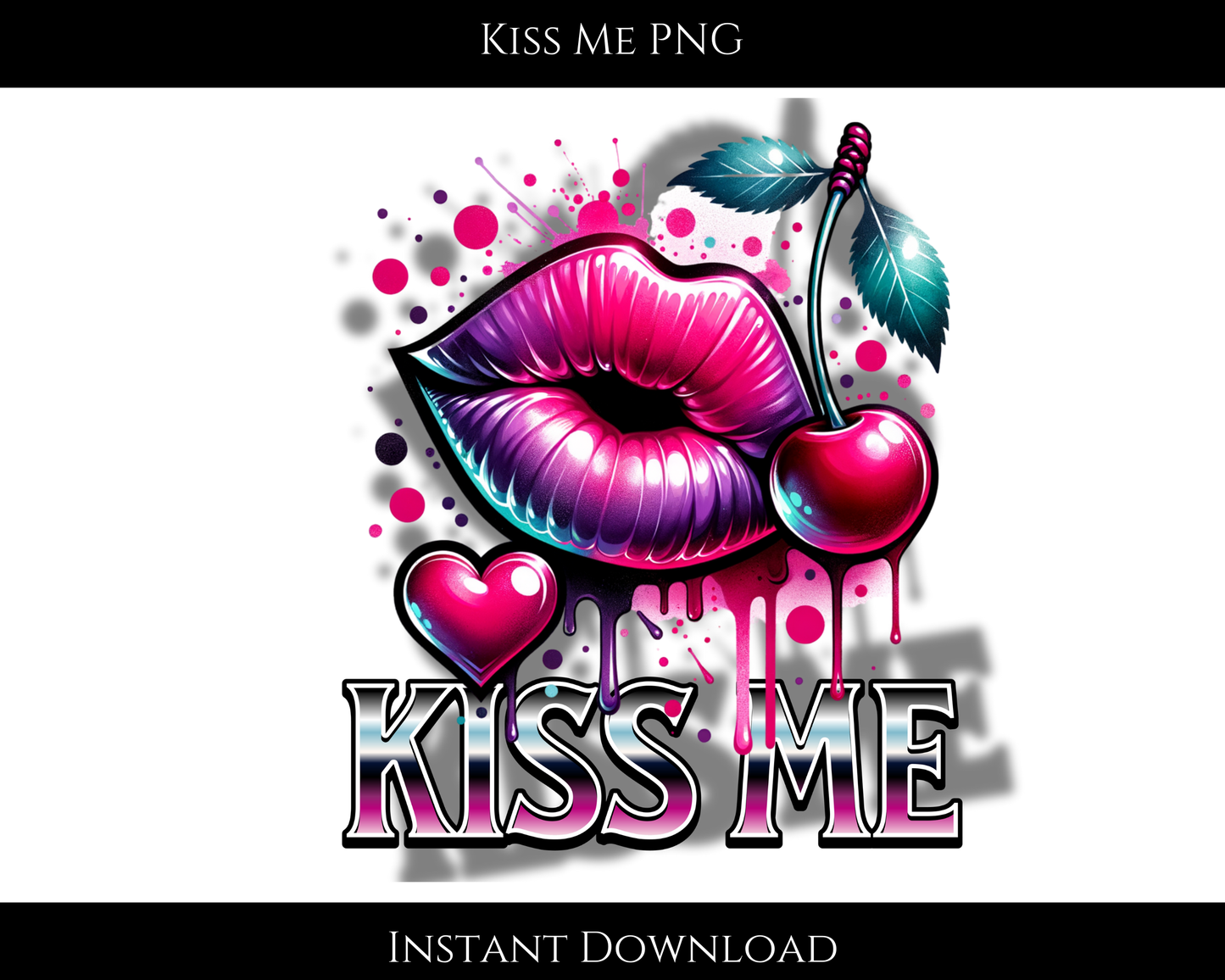 KISS ME PNG, Clip Art, Png Images, Graphic Art Png, Drip Paint Art Digital Download, Graphic Design